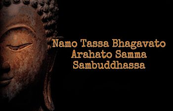 namo tassa bhagavato arahato samma sambuddhassa